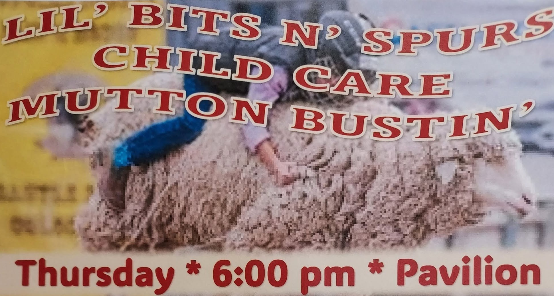 7.30 GC Fair Lil Bits N Spurs Mutton Bustin 169 Lil’ Bits N’ Spurs Child Care Mutton Bustin’ flyer for Thursday, July 30 at 6:00 PM in the Pavilion during Goshen County Fair Week.