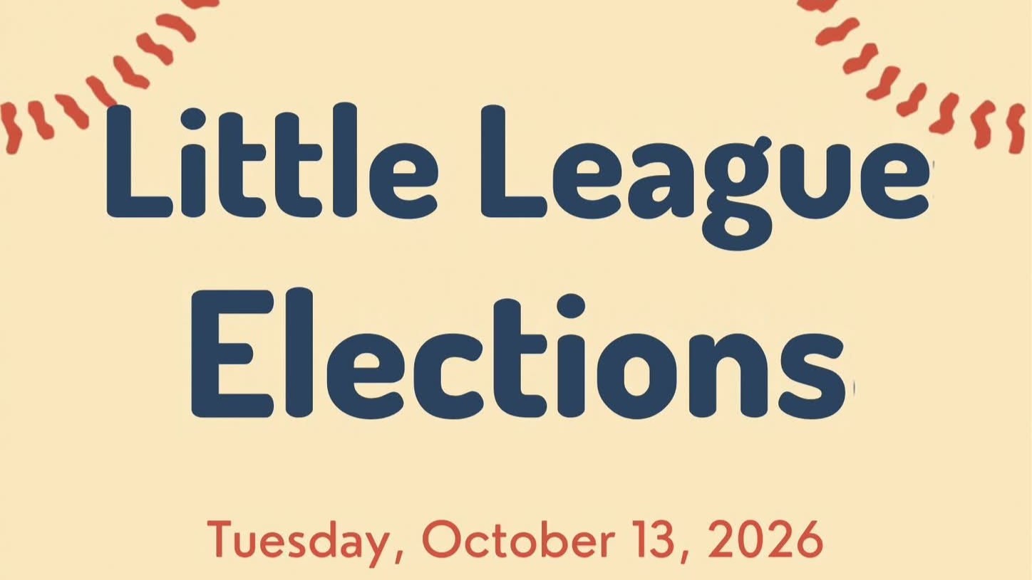 Little League Elections on Tuesday, October 13, 2026, at 6 PM at the 21st & Main Building.